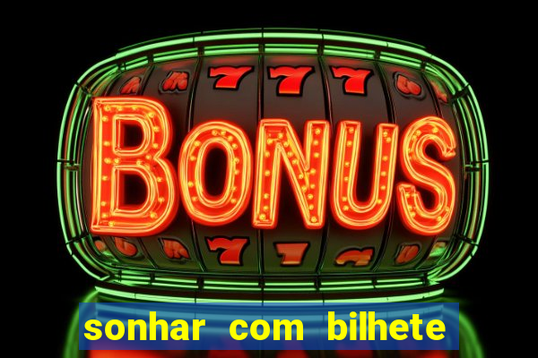 sonhar com bilhete de loteria livro dos sonhos